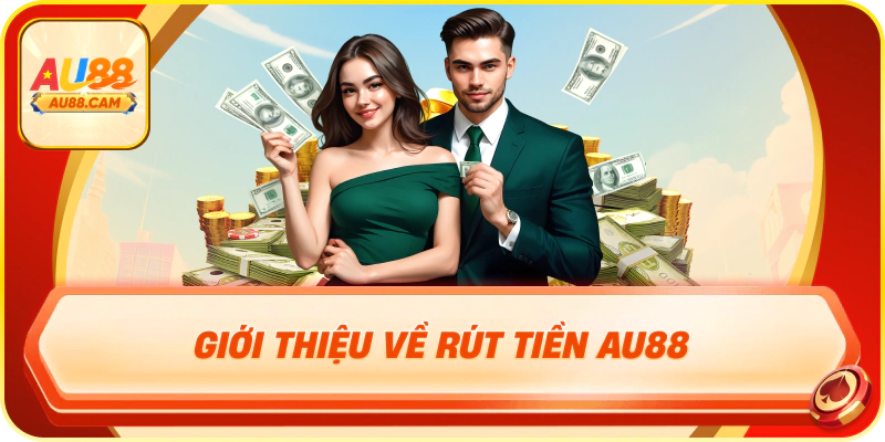 Giới thiệu về rút tiền au88