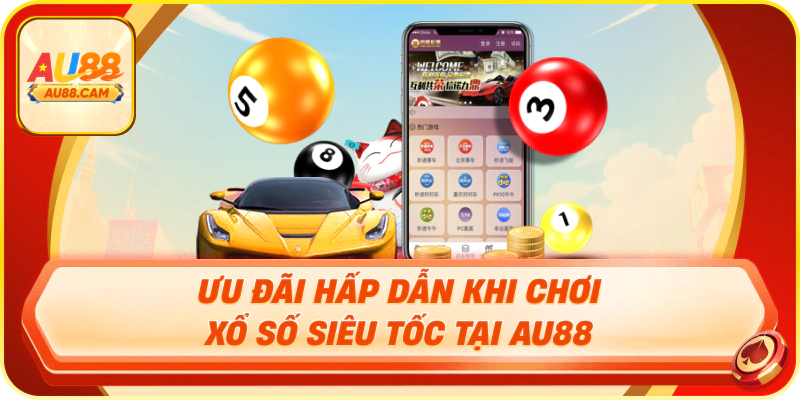 Ưu đãi hấp dẫn khi chơi xổ số siêu tốc tại au88